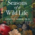 Book cover of 'Seasons of a Wild Life' with nature-themed design and text overlay.
