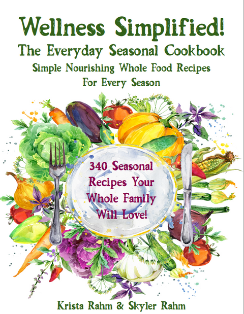 Wellness Simplified! The Everyday Seasonal Cookbook